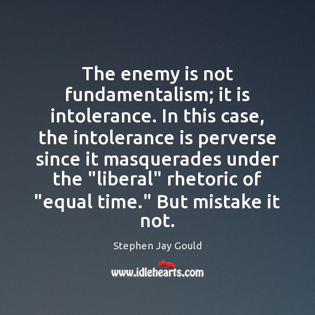 The enemy is not fundamentalism; it is intolerance. In this case, the Enemy Quotes Image