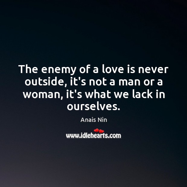 The enemy of a love is never outside, it’s not a man Anais Nin Picture Quote