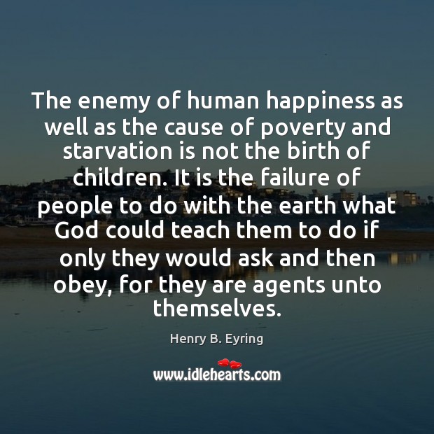 The enemy of human happiness as well as the cause of poverty Image
