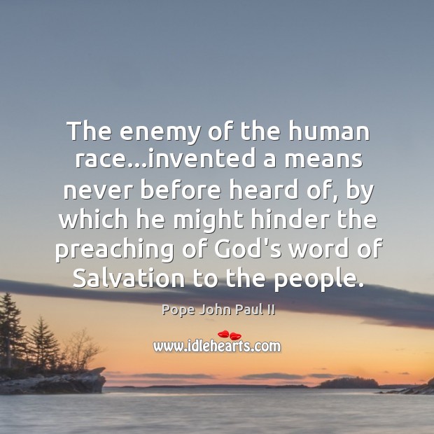 The enemy of the human race…invented a means never before heard Pope John Paul II Picture Quote