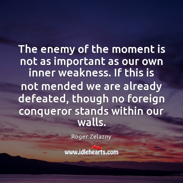 The enemy of the moment is not as important as our own Image