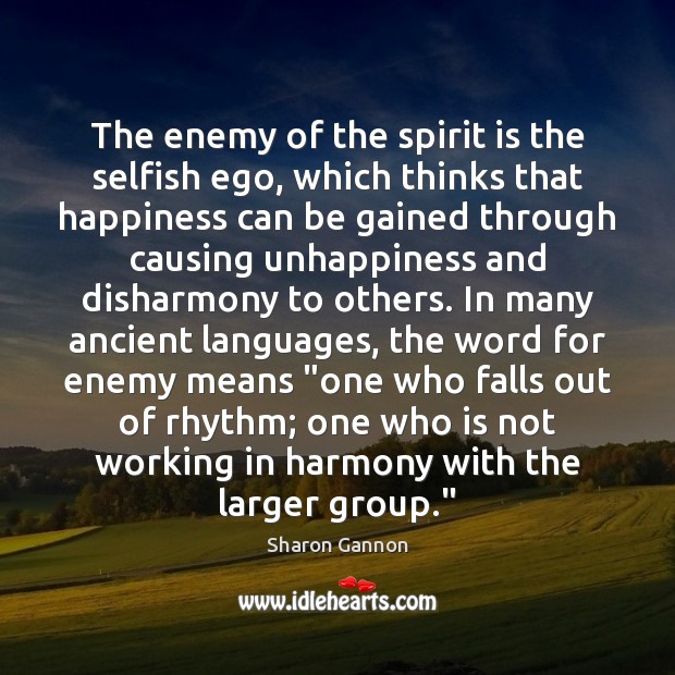 The enemy of the spirit is the selfish ego, which thinks that Sharon Gannon Picture Quote