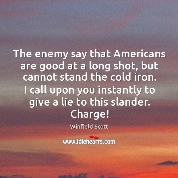 The enemy say that Americans are good at a long shot, but Winfield Scott Picture Quote
