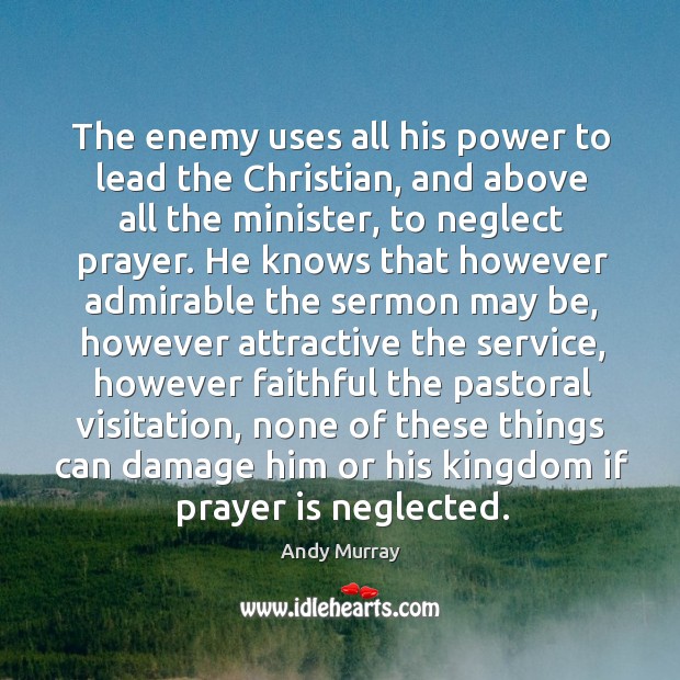 The enemy uses all his power to lead the Christian, and above Prayer Quotes Image