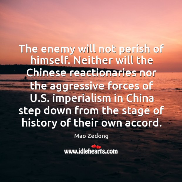 The enemy will not perish of himself. Neither will the Chinese reactionaries Image