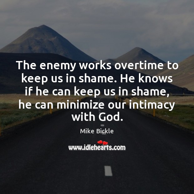 The enemy works overtime to keep us in shame. He knows if Image