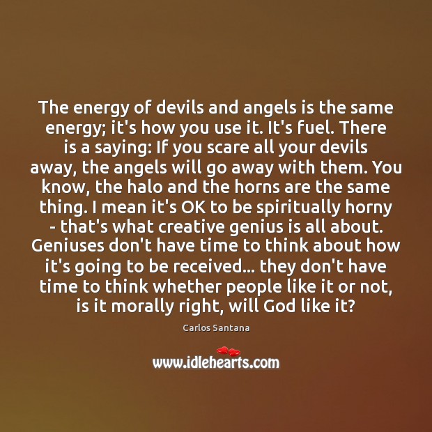 The energy of devils and angels is the same energy; it’s how Image