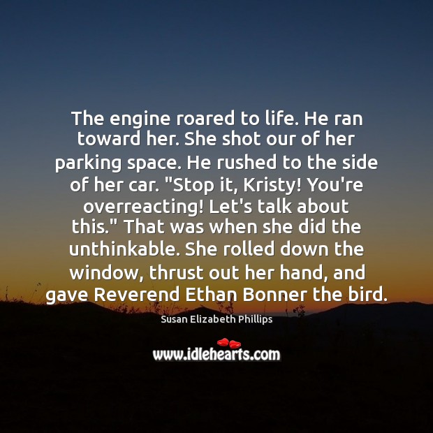 The engine roared to life. He ran toward her. She shot our Image