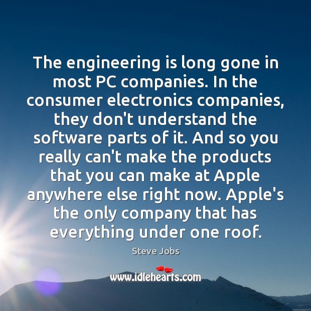 The engineering is long gone in most PC companies. In the consumer Image