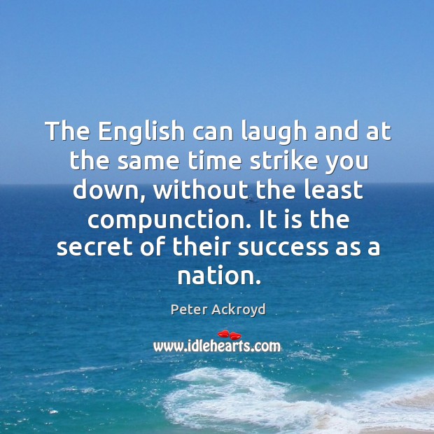 The English can laugh and at the same time strike you down, Peter Ackroyd Picture Quote