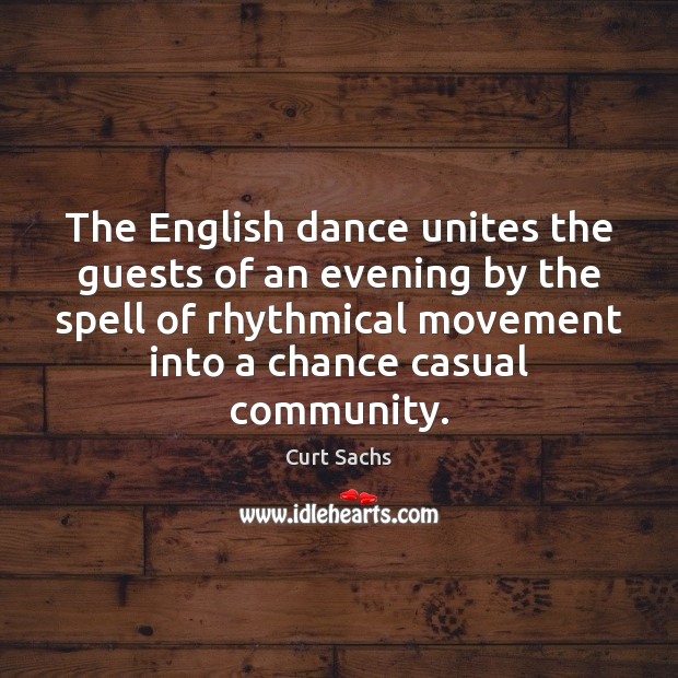 The English dance unites the guests of an evening by the spell Curt Sachs Picture Quote