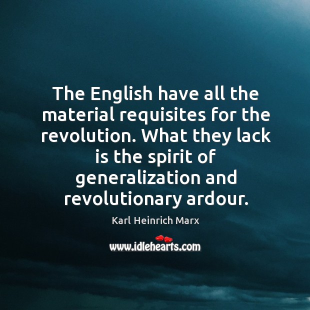 The english have all the material requisites for the revolution. Image