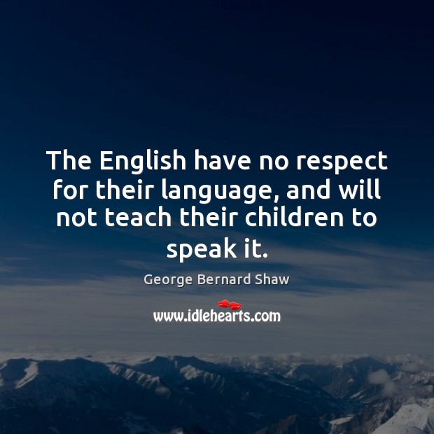 The English have no respect for their language, and will not teach Image