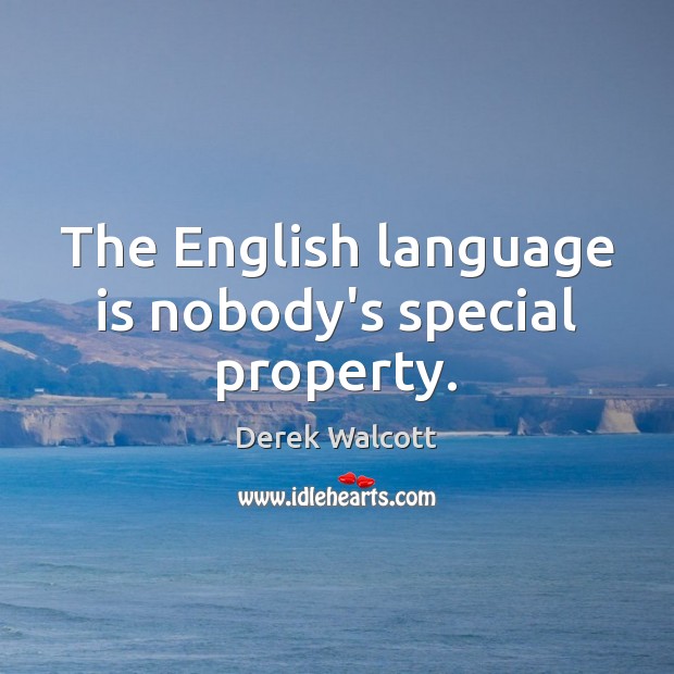 The English language is nobody’s special property. Derek Walcott Picture Quote