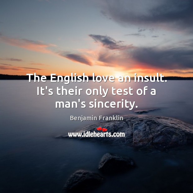 The English love an insult. It’s their only test of a man’s sincerity. Insult Quotes Image