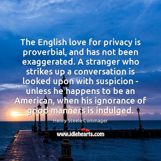 The English love for privacy is proverbial, and has not been exaggerated. Image