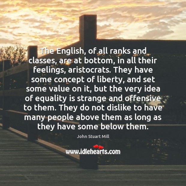 The English, of all ranks and classes, are at bottom, in all Equality Quotes Image