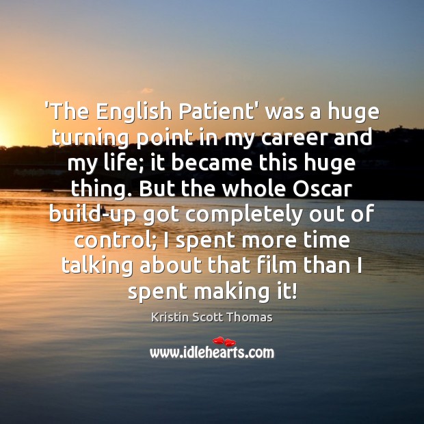 ‘The English Patient’ was a huge turning point in my career and Kristin Scott Thomas Picture Quote