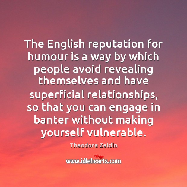 The English reputation for humour is a way by which people avoid Theodore Zeldin Picture Quote