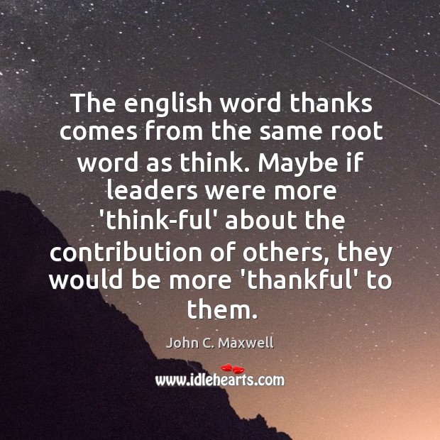 The english word thanks comes from the same root word as think. Image