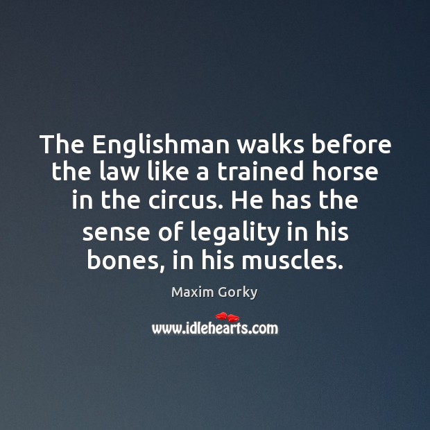 The Englishman walks before the law like a trained horse in the Image