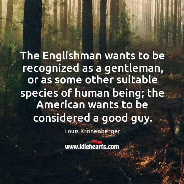The Englishman wants to be recognized as a gentleman, or as some Image