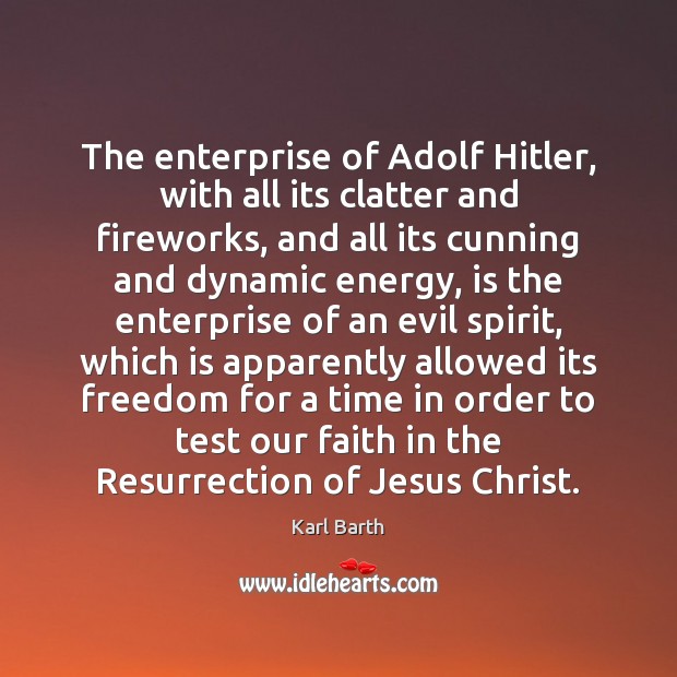 The enterprise of Adolf Hitler, with all its clatter and fireworks, and Karl Barth Picture Quote
