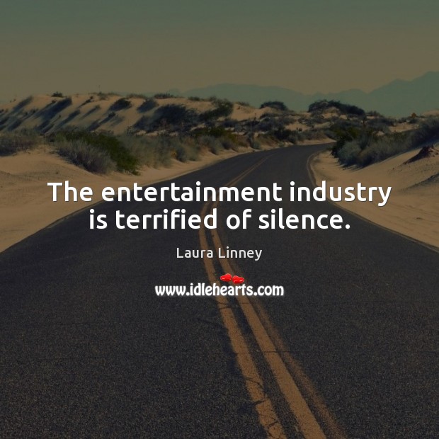 The entertainment industry is terrified of silence. Image