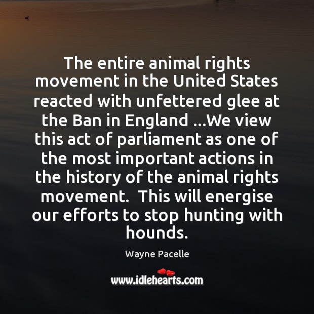 The entire animal rights movement in the United States reacted with unfettered 