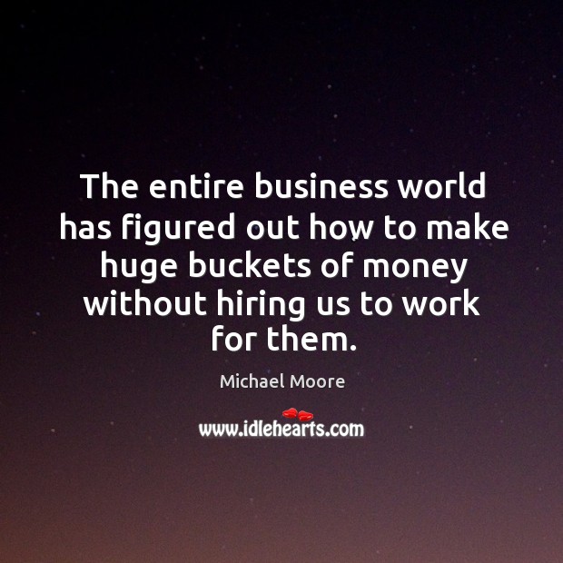 The entire business world has figured out how to make huge buckets Image