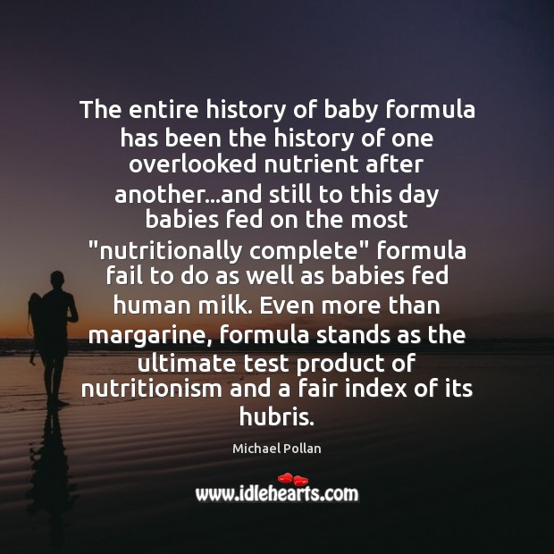 The entire history of baby formula has been the history of one Michael Pollan Picture Quote