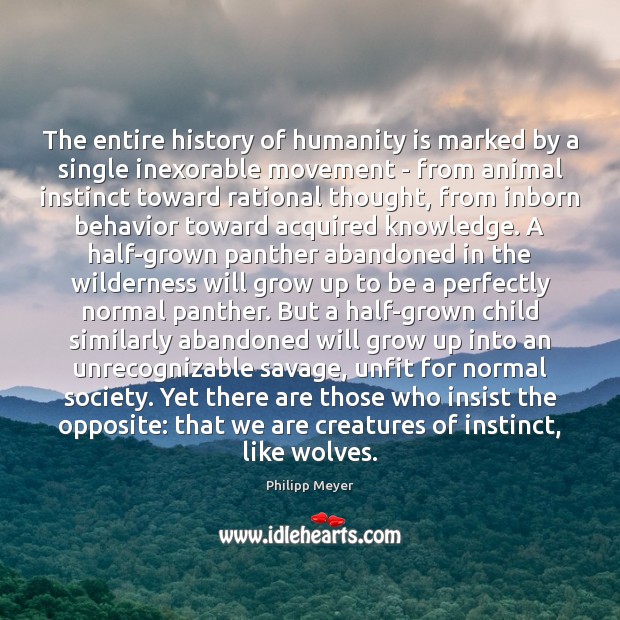 The entire history of humanity is marked by a single inexorable movement Humanity Quotes Image