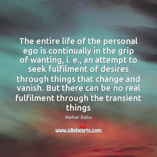 The entire life of the personal ego is continually in the grip Ego Quotes Image