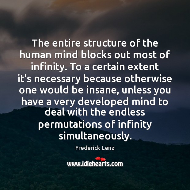 The entire structure of the human mind blocks out most of infinity. Image