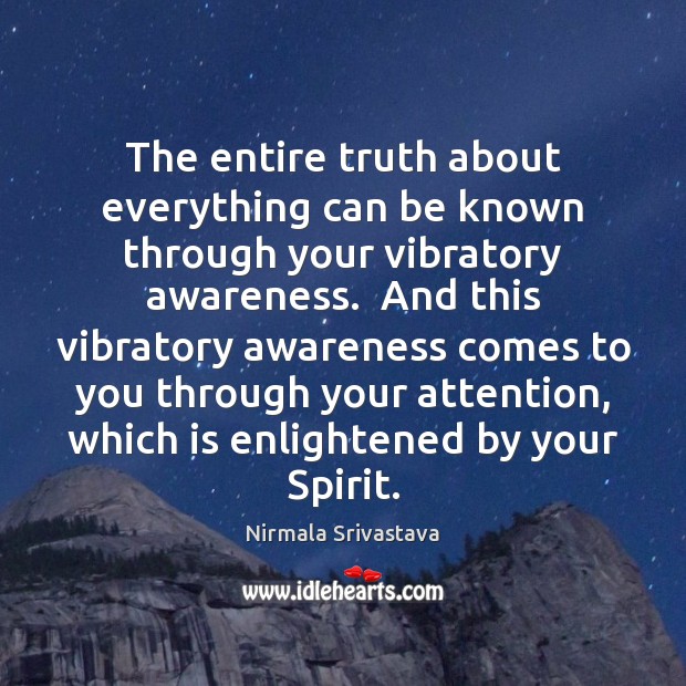 The entire truth about everything can be known through your vibratory awareness. Image