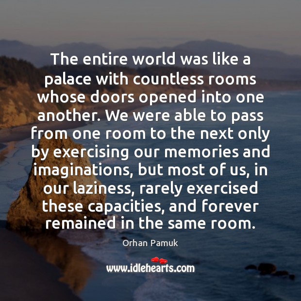 The entire world was like a palace with countless rooms whose doors Orhan Pamuk Picture Quote