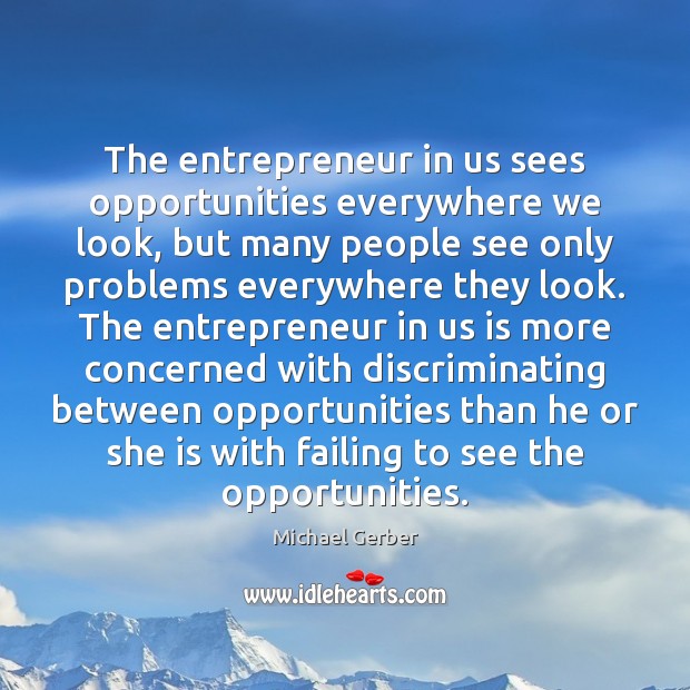 The entrepreneur in us sees opportunities everywhere we look, but many people Image