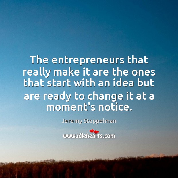 The entrepreneurs that really make it are the ones that start with Image