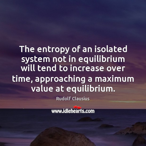 The entropy of an isolated system not in equilibrium will tend to Image