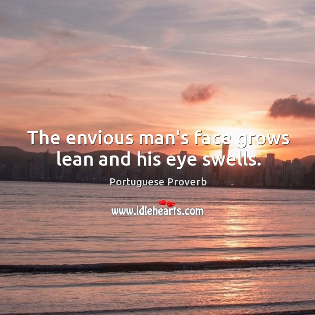The envious man’s face grows lean and his eye swells. Portuguese Proverbs Image