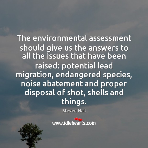 The environmental assessment should give us the answers to all the issues Steven Hall Picture Quote