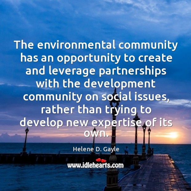 The environmental community has an opportunity to create and leverage partnerships with 