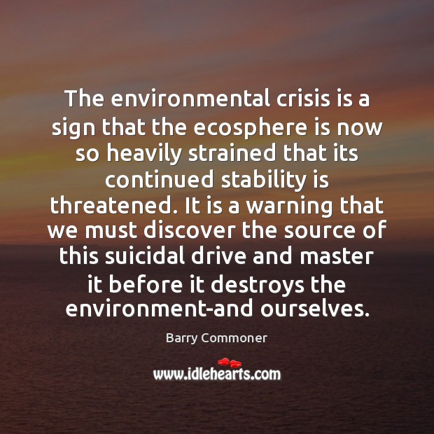 The environmental crisis is a sign that the ecosphere is now so Image
