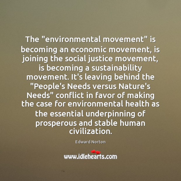 The “environmental movement” is becoming an economic movement, is joining the social Edward Norton Picture Quote