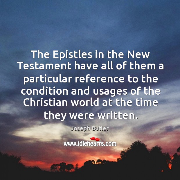 The epistles in the new testament have all of them a particular Joseph Butler Picture Quote