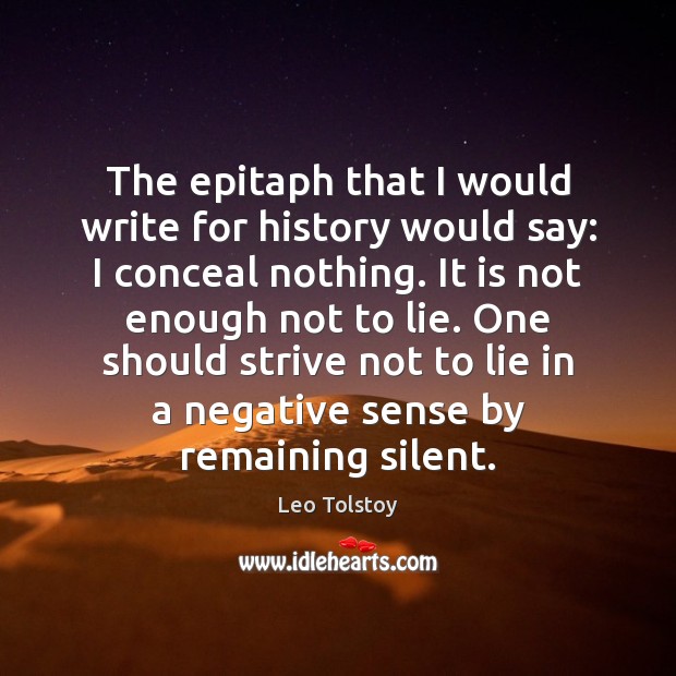 The epitaph that I would write for history would say: I conceal Image