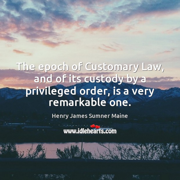 The epoch of Customary Law, and of its custody by a privileged Image