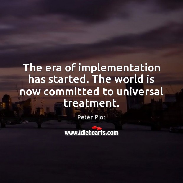 The era of implementation has started. The world is now committed to universal treatment. Image