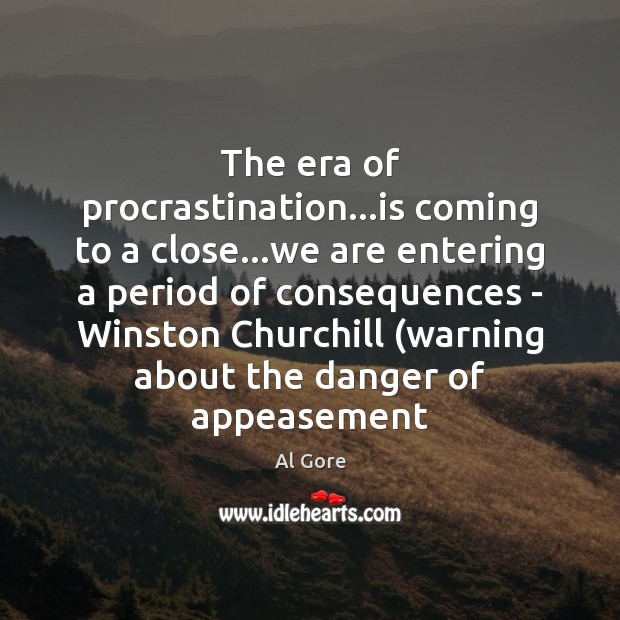 The era of procrastination…is coming to a close…we are entering Image