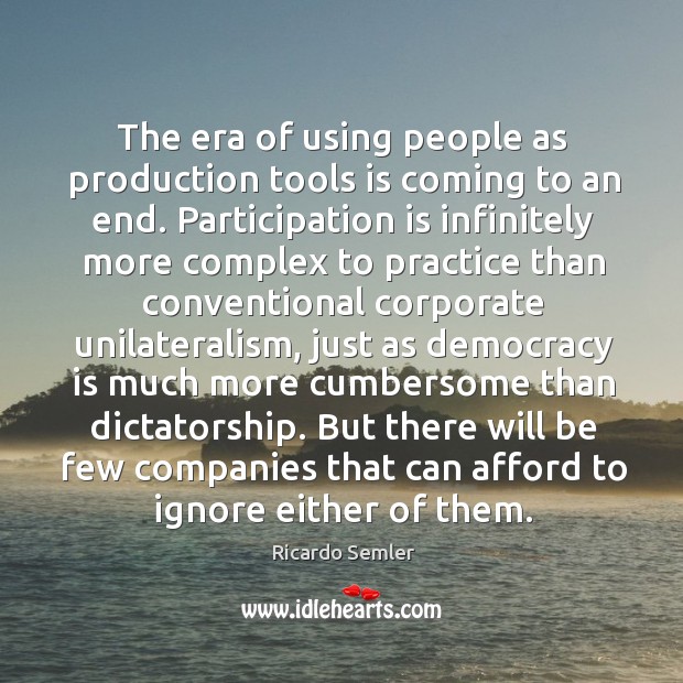 The era of using people as production tools is coming to an Democracy Quotes Image